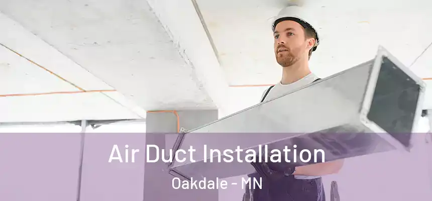  Air Duct Installation Oakdale - MN
