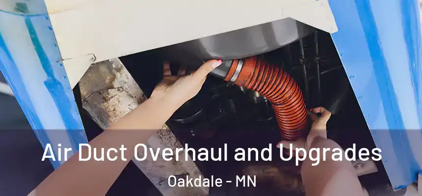 Air Duct Overhaul and Upgrades Oakdale - MN