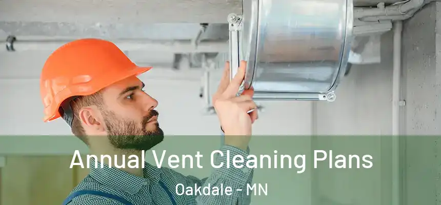  Annual Vent Cleaning Plans Oakdale - MN
