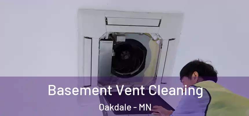  Basement Vent Cleaning Oakdale - MN