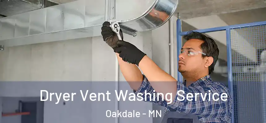 Dryer Vent Washing Service Oakdale - MN