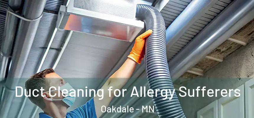 Duct Cleaning for Allergy Sufferers Oakdale - MN