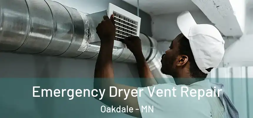 Emergency Dryer Vent Repair Oakdale - MN
