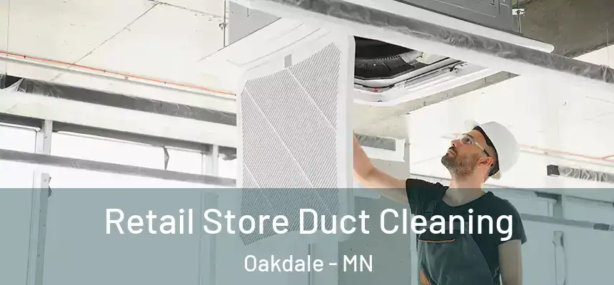 Retail Store Duct Cleaning Oakdale - MN